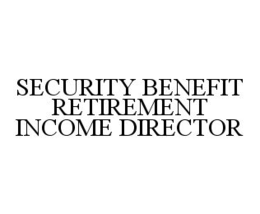 SECURITY BENEFIT RETIREMENT INCOME DIRECTOR