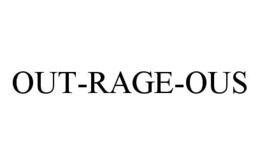 OUT-RAGE-OUS
