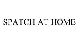 SPATCH AT HOME