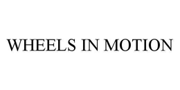 WHEELS IN MOTION