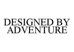 DESIGNED BY ADVENTURE