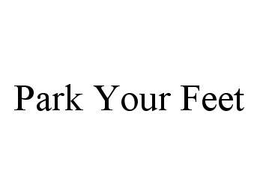 PARK YOUR FEET
