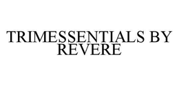 TRIMESSENTIALS BY REVERE