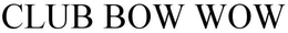 CLUB BOW WOW
