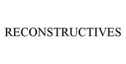 RECONSTRUCTIVES