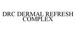 DRC DERMAL REFRESH COMPLEX