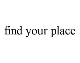 FIND YOUR PLACE