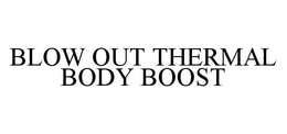 BLOW OUT THERMAL BODY BOOST