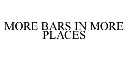 MORE BARS IN MORE PLACES