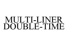 MULTI-LINER DOUBLE-TIME