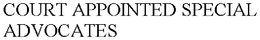 COURT APPOINTED SPECIAL ADVOCATES