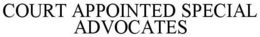 COURT APPOINTED SPECIAL ADVOCATE