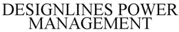 DESIGNLINES POWER MANAGEMENT