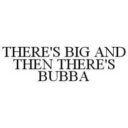 THERE'S BIG AND THEN THERE'S BUBBA