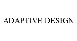 ADAPTIVE DESIGN