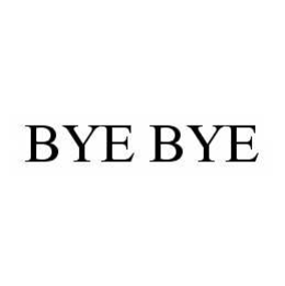 BYE BYE