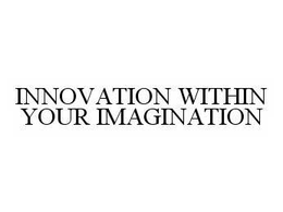 INNOVATION WITHIN YOUR IMAGINATION