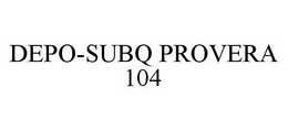 DEPO-SUBQ PROVERA 104