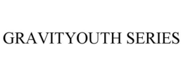 GRAVITYOUTH SERIES