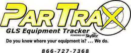 PARTRAX GLS EQUIPMENT TRACKER DO YOU KNOW WHERE YOUR EQUIPMENT IS? ... WE DO. 866-727-7368 POWERED BY SKYBITZ