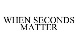 WHEN SECONDS MATTER