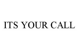 ITS YOUR CALL