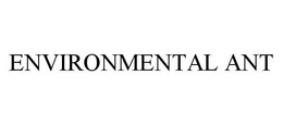 ENVIRONMENTAL ANT