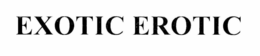 EXOTIC EROTIC