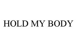 HOLD MY BODY
