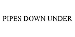 PIPES DOWN UNDER