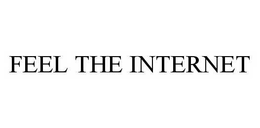 FEEL THE INTERNET