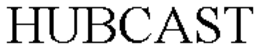 HUBCAST