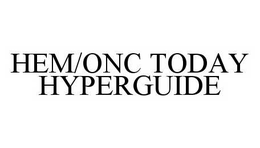 HEM/ONC TODAY HYPERGUIDE