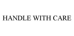 HANDLE WITH CARE