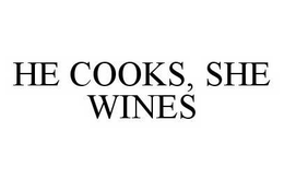 HE COOKS, SHE WINES