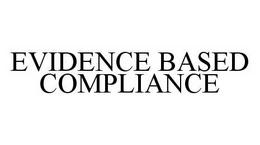 EVIDENCE BASED COMPLIANCE