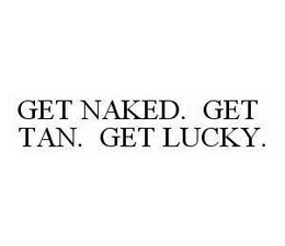 GET NAKED. GET TAN. GET LUCKY.
