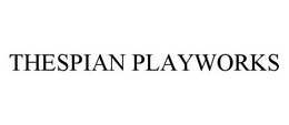 THESPIAN PLAYWORKS