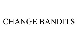 CHANGE BANDITS