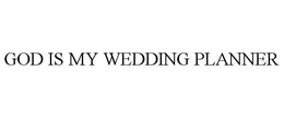 GOD IS MY WEDDING PLANNER