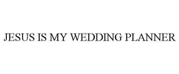 JESUS IS MY WEDDING PLANNER