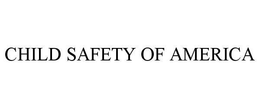 CHILD SAFETY OF AMERICA