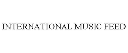 INTERNATIONAL MUSIC FEED