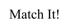 MATCH IT!