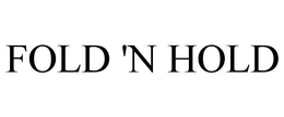 FOLD 'N HOLD