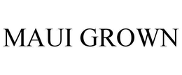 MAUI GROWN