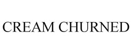CREAM CHURNED