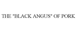 THE "BLACK ANGUS" OF PORK