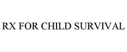 RX FOR CHILD SURVIVAL