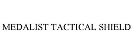 MEDALIST TACTICAL SHIELD